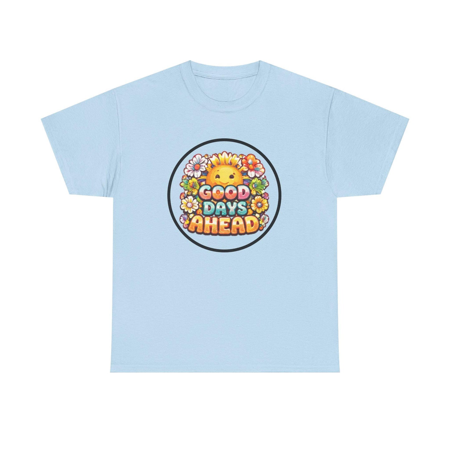 Good Days Ahead smiling sun flowers T-Shirt | positive slogan tee
