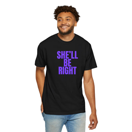 She'll  BE RIGHT T-shirt | Phrase Tee, Bold Purple Text